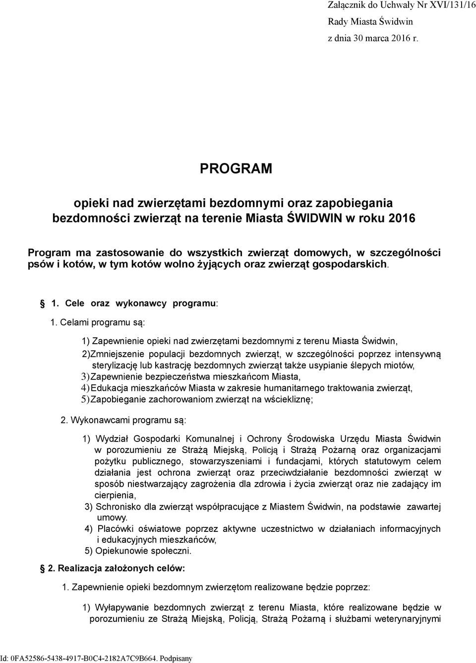 kotów, w tym kotów wolno żyjących oraz zwierząt gospodarskich. 1. Cele oraz wykonawcy programu: 1.