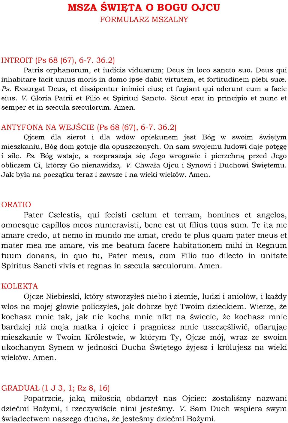 Gloria Patrii et Filio et Spiritui Sancto. Sicut erat in principio et nunc et semper et in sæcula sæculorum. Amen. ANTYFONA NA WEJŚCIE (Ps 68 (67), 6-7. 36.