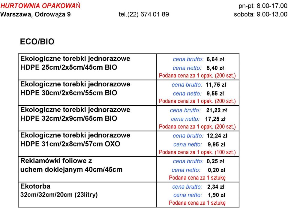 ) cena brutto: 11,75 zł cena netto: 9,55 zł Podana cena za 1 opak. (200 szt.) cena brutto: 21,22 zł cena netto: 17,25 zł Podana cena za 1 opak. (200 szt.) cena brutto: 12,24 zł cena netto: 9,95 zł Podana cena za 1 opak.