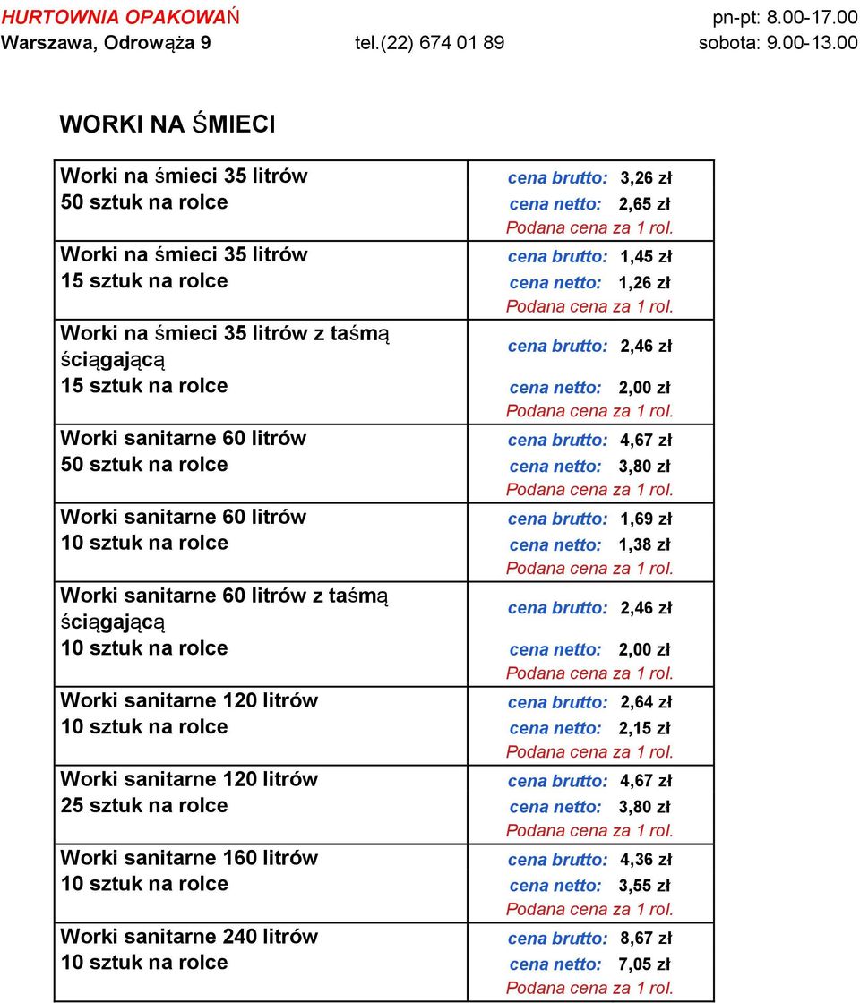 litrów cena brutto: 1,69 zł 10 sztuk na rolce cena netto: 1,38 zł Worki sanitarne 60 litrów z taśmą ściągającą cena brutto: 2,46 zł 10 sztuk na rolce cena netto: 2,00 zł Worki sanitarne 120 litrów