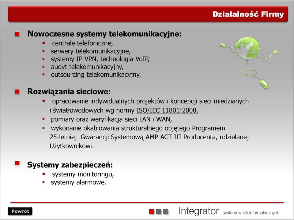 Rozwiązania sieciowe: opracowanie indywidualnych projektów i koncepcji sieci miedzianych i światłowodowych wg normy ISO/IEC 11801:2008, pomiary