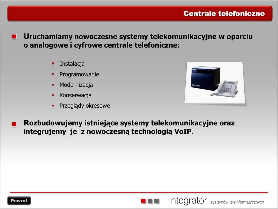 istniejące systemy telekomunikacyjne oraz integrujemy je z nowoczesną technologią VoIP.