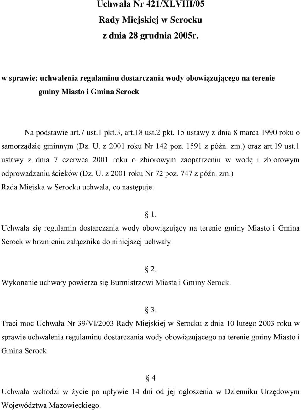 1 ustawy z dnia 7 czerwca 2001 roku o zbiorowym zaopatrzeniu w wodę i zbiorowym odprowadzaniu ścieków (Dz. U. z 2001 roku Nr 72 poz. 747 z późn. zm.) Rada Miejska w Serocku uchwala, co następuje: 1.