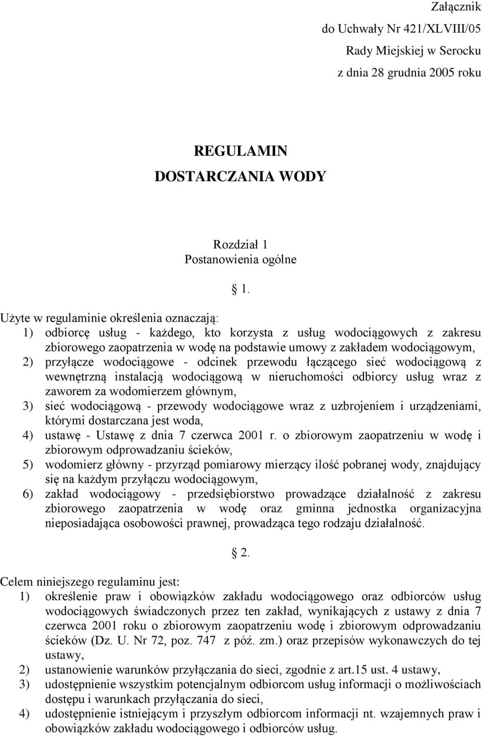 przyłącze wodociągowe - odcinek przewodu łączącego sieć wodociągową z wewnętrzną instalacją wodociągową w nieruchomości odbiorcy usług wraz z zaworem za wodomierzem głównym, 3) sieć wodociągową -