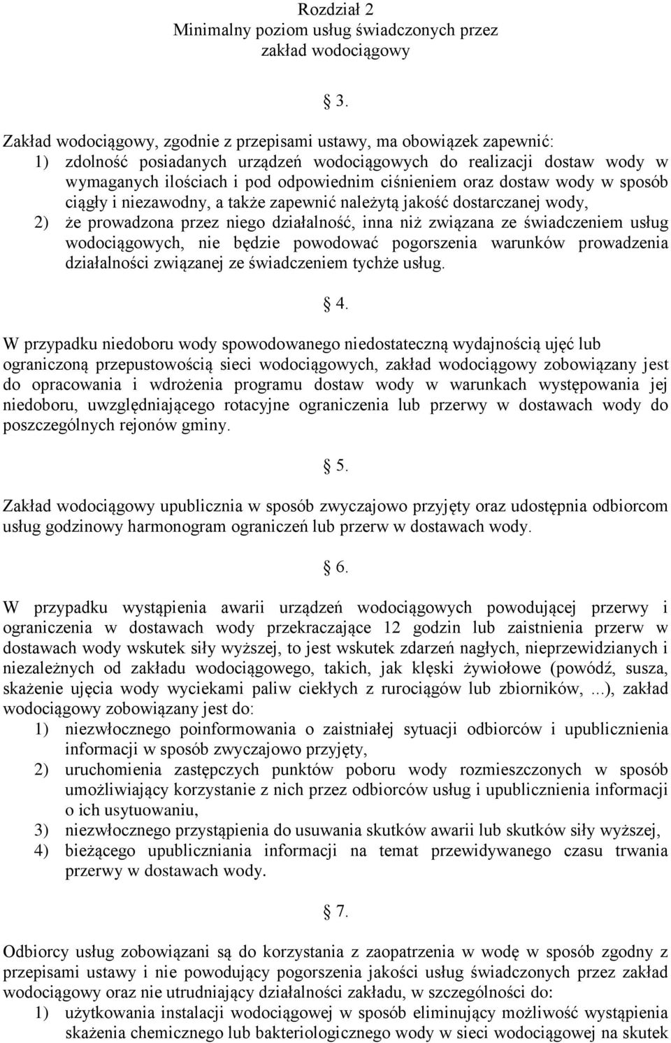 oraz dostaw wody w sposób ciągły i niezawodny, a także zapewnić należytą jakość dostarczanej wody, 2) że prowadzona przez niego działalność, inna niż związana ze świadczeniem usług wodociągowych, nie