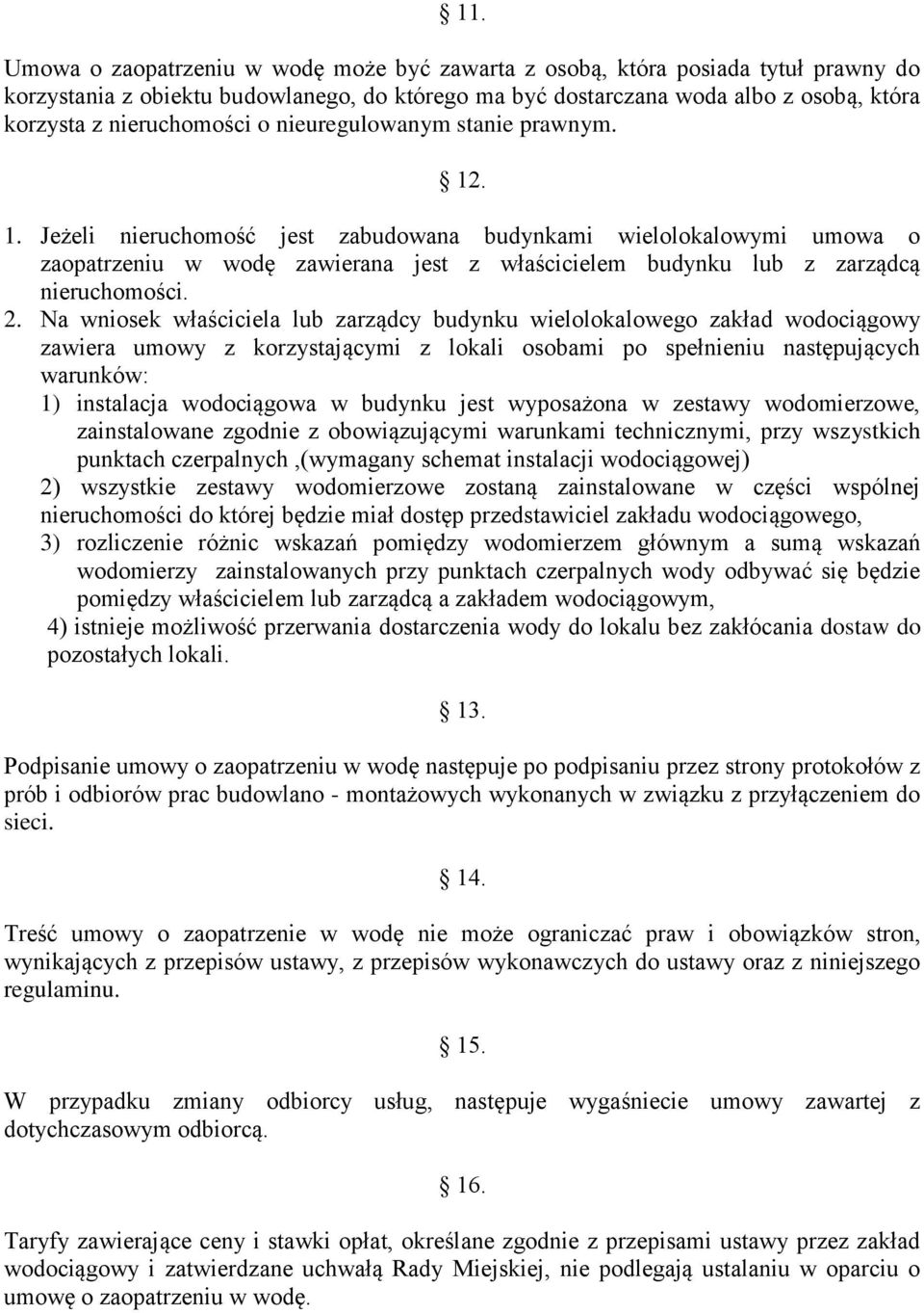 . 1. Jeżeli nieruchomość jest zabudowana budynkami wielolokalowymi umowa o zaopatrzeniu w wodę zawierana jest z właścicielem budynku lub z zarządcą nieruchomości. 2.