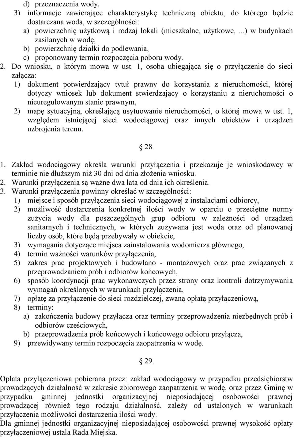 1, osoba ubiegająca się o przyłączenie do sieci załącza: 1) dokument potwierdzający tytuł prawny do korzystania z nieruchomości, której dotyczy wniosek lub dokument stwierdzający o korzystaniu z