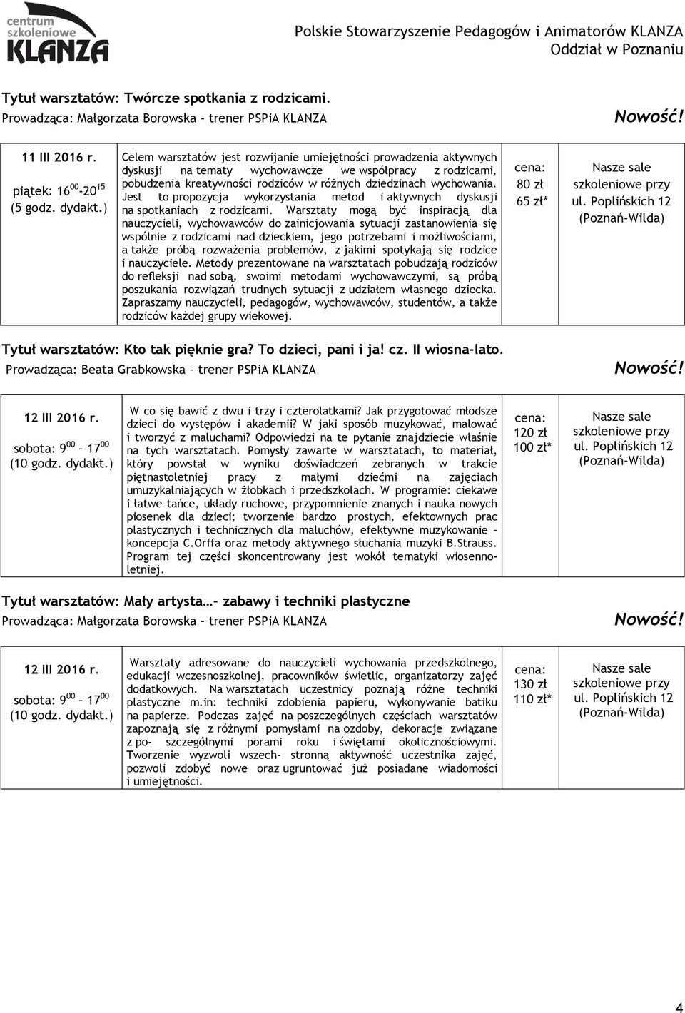 dziedzinach wychowania. Jest to propozycja wykorzystania metod i aktywnych dyskusji na spotkaniach z rodzicami.