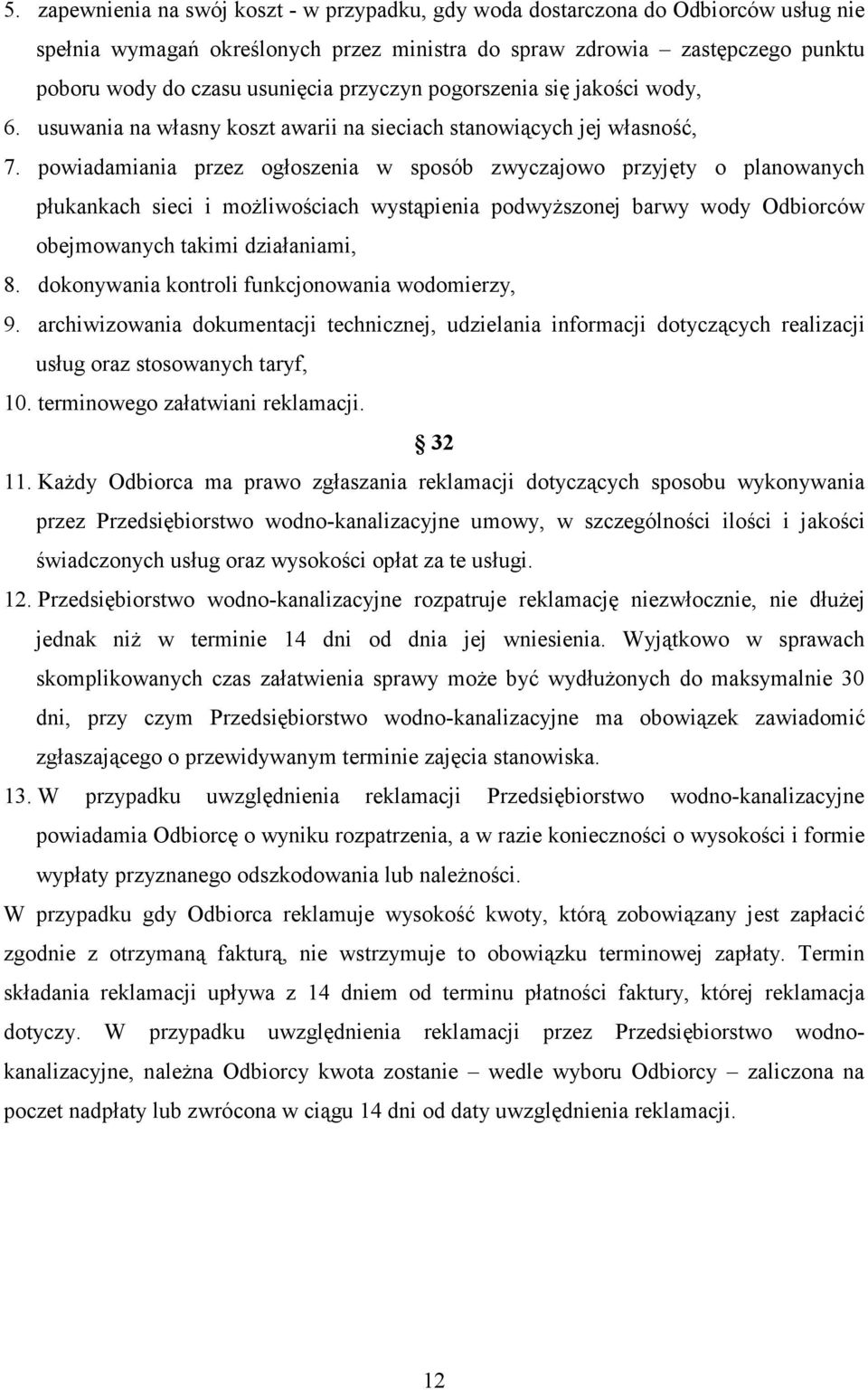 powiadamiania przez ogłoszenia w sposób zwyczajowo przyjęty o planowanych płukankach sieci i moŝliwościach wystąpienia podwyŝszonej barwy wody Odbiorców obejmowanych takimi działaniami, 8.