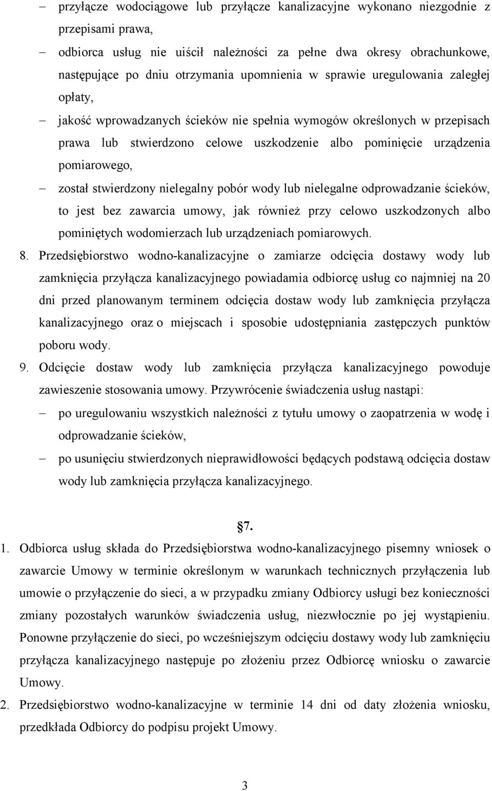 pomiarowego, został stwierdzony nielegalny pobór wody lub nielegalne odprowadzanie ścieków, to jest bez zawarcia umowy, jak równieŝ przy celowo uszkodzonych albo pominiętych wodomierzach lub