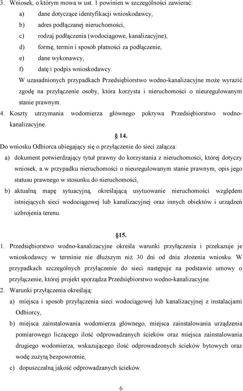 płatności za podłączenie, e) dane wykonawcy, f) datę i podpis wnioskodawcy.