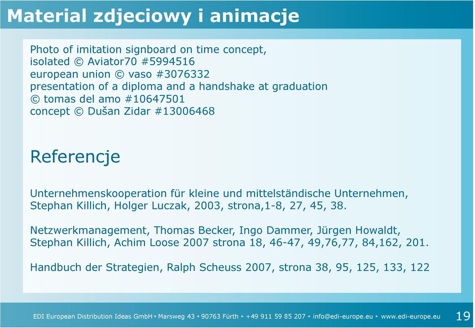 2003, strona,1-8, 27, 45, 38. Netzwerkmanagement, Thomas Becker, Ingo Dammer, Jürgen Howaldt, Stephan Killich, Achim Loose 2007 strona 18, 46-47, 49,76,77, 84,162, 201.