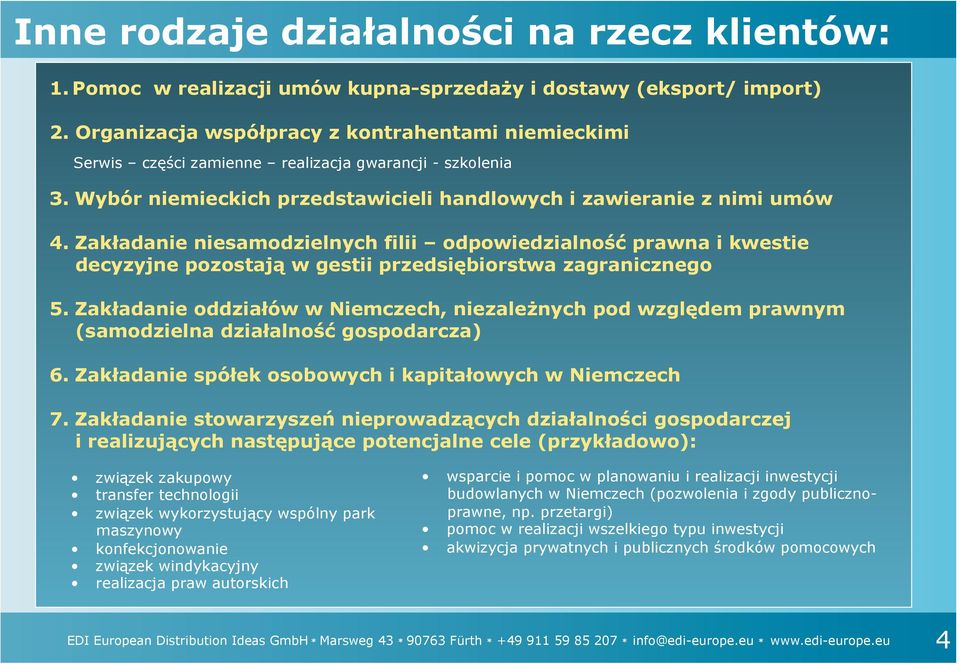 Zakładanie niesamodzielnych filii odpowiedzialność prawna i kwestie decyzyjne pozostają w gestii przedsiębiorstwa zagranicznego 5.