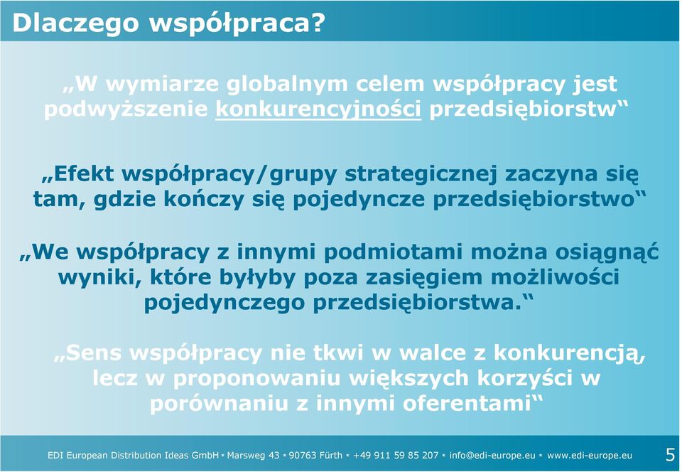 gdzie kończy się pojedyncze przedsiębiorstwo We współpracy z innymi podmiotami można osiągnąć wyniki, które byłyby poza zasięgiem możliwości