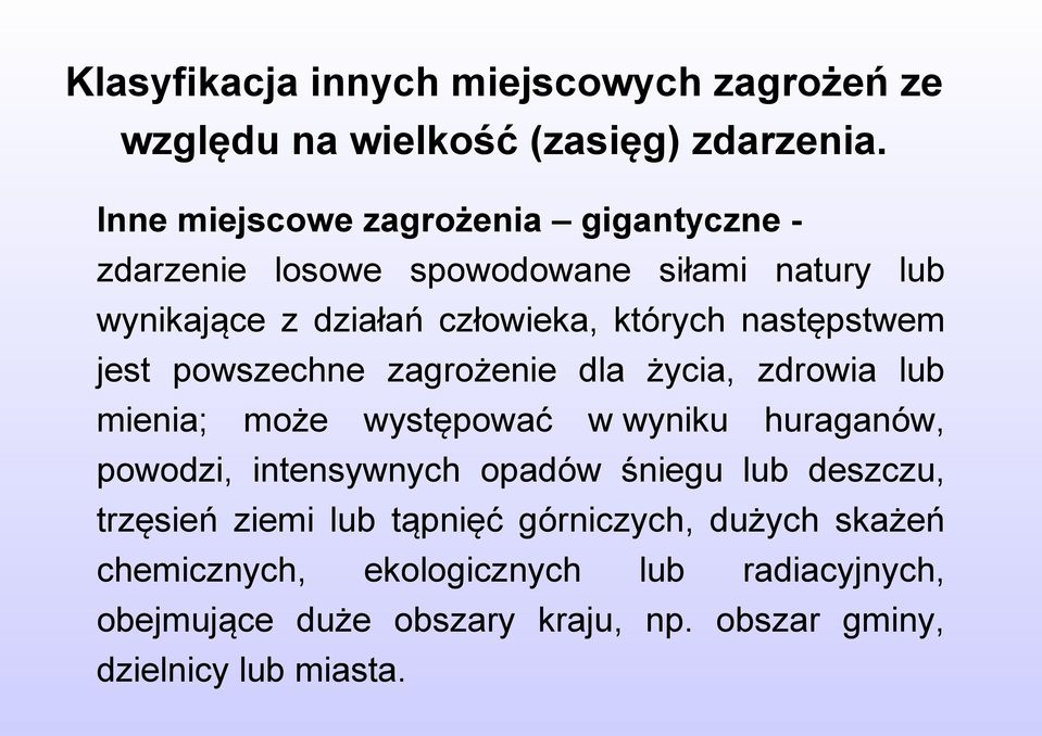 następstwem jest powszechne zagrożenie dla życia, zdrowia lub mienia; może występować w wyniku huraganów, powodzi, intensywnych