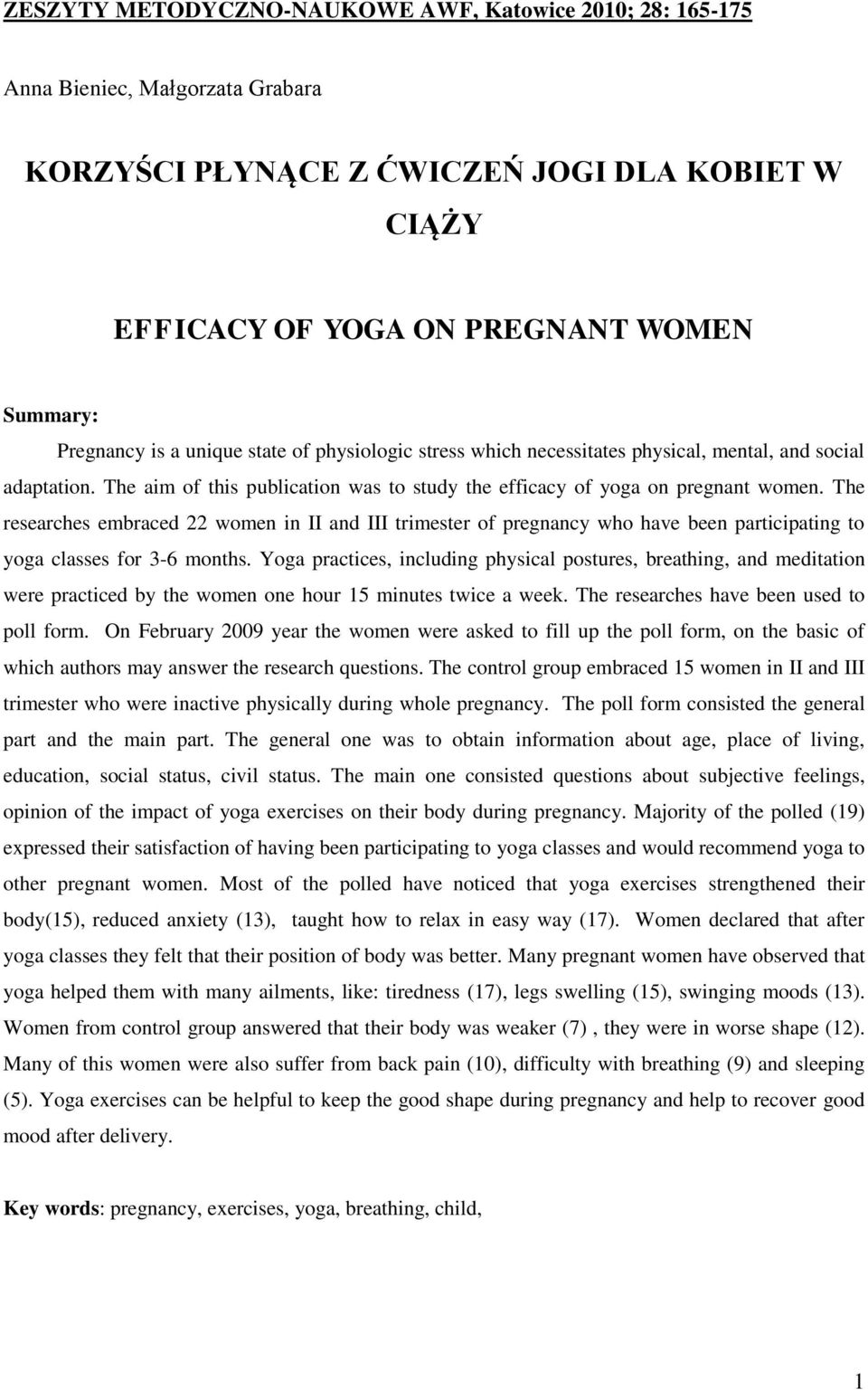 The researches embraced 22 women in II and III trimester of pregnancy who have been participating to yoga classes for 3-6 months.