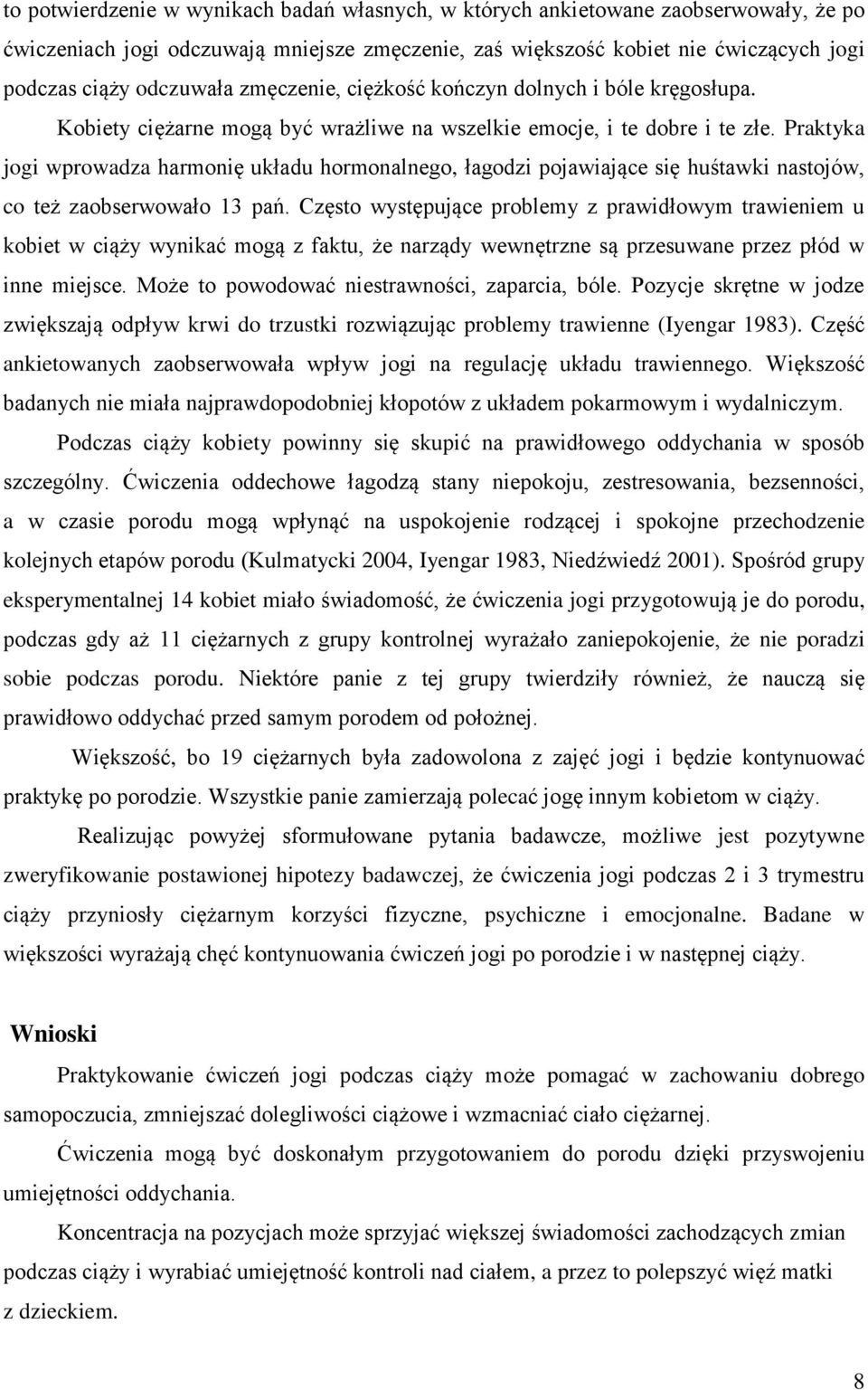 Praktyka jogi wprowadza harmonię układu hormonalnego, łagodzi pojawiające się huśtawki nastojów, co też zaobserwowało 13 pań.