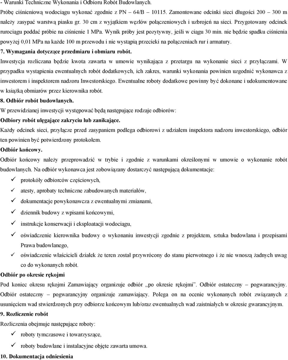 nie będzie spadku ciśnienia powyżej 0,01 MPa na każde 100 m przewodu i nie wystąpią przecieki na połączeniach rur i armatury. 7. Wymagania dotyczące przedmiaru i obmiaru robót.