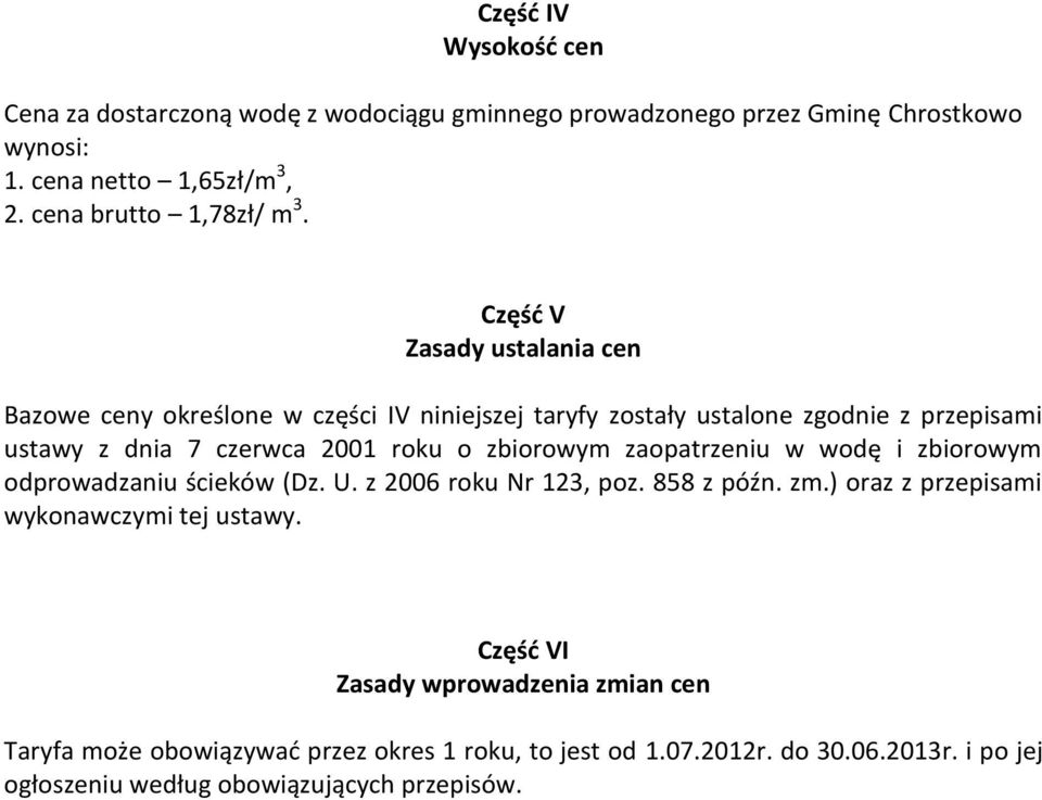 Część V Zasady ustalania cen Bazowe ceny określone w części IV niniejszej taryfy zostały ustalone zgodnie z przepisami ustawy z dnia 7 czerwca 2001 roku o