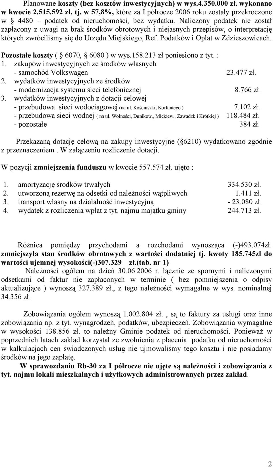 Naliczony podatek nie został zapłacony z uwagi na brak środków obrotowych i niejasnych przepisów, o interpretację których zwróciliśmy się do Urzędu Miejskiego, Ref. Podatków i Opłat w Zdzieszowicach.