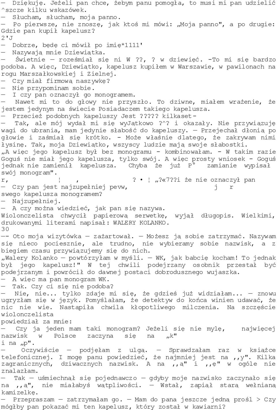 -To mi się bardzo podoba. A więc, Dziewiątko, kapelusz kupiłem w Warszawie, w pawilonach na rogu Marszałkowskiej i Zielnej. Czy miał firmową naszywkę? Nie przypominam sobie.