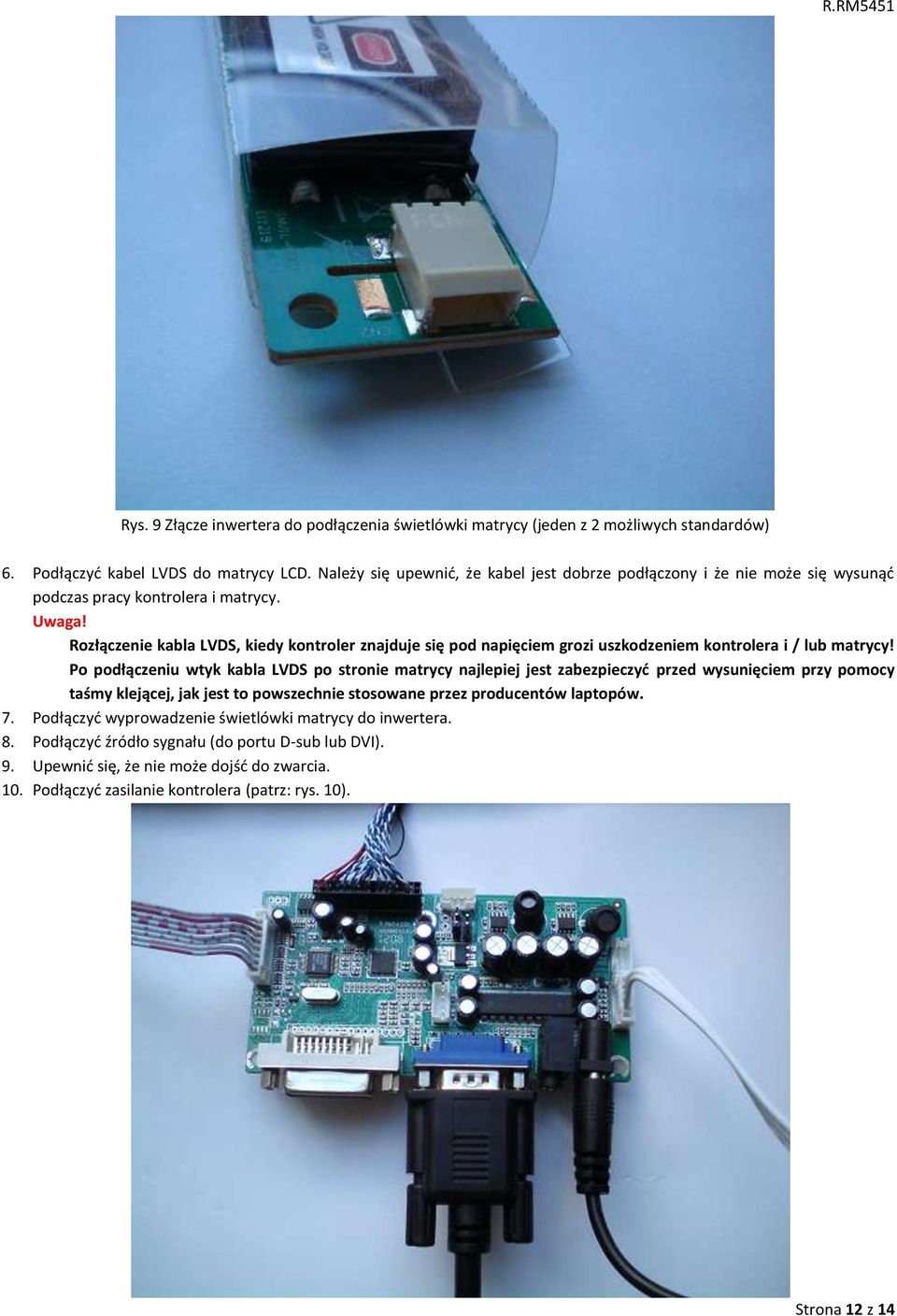 Rozłączenie kabla LVDS, kiedy kontroler znajduje się pod napięciem grozi uszkodzeniem kontrolera i / lub matrycy!