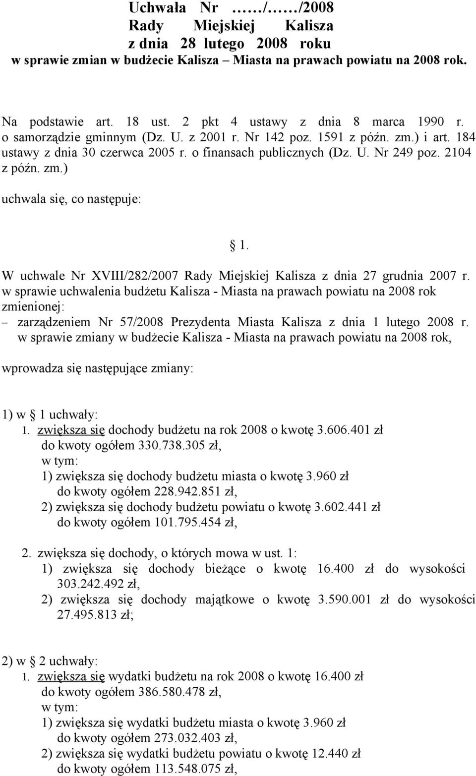 2104 z późn. zm.) uchwala się, co następuje: 1. W uchwale Nr XVIII/282/2007 Rady Miejskiej Kalisza z dnia 27 grudnia 2007 r.