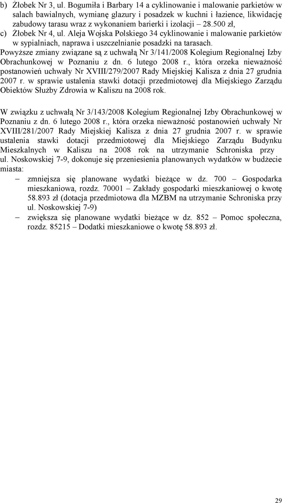 500 zł, c) Żłobek Nr 4, ul. Aleja Wojska Polskiego 34 cyklinowanie i malowanie parkietów w sypialniach, naprawa i uszczelnianie posadzki na tarasach.