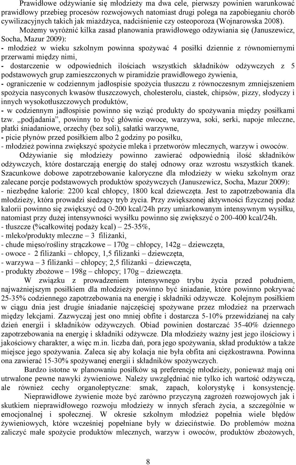 Możemy wyróżnić kilka zasad planowania prawidłowego odżywiania się (Januszewicz, Socha, Mazur 2009): - młodzież w wieku szkolnym powinna spożywać 4 posiłki dziennie z równomiernymi przerwami między