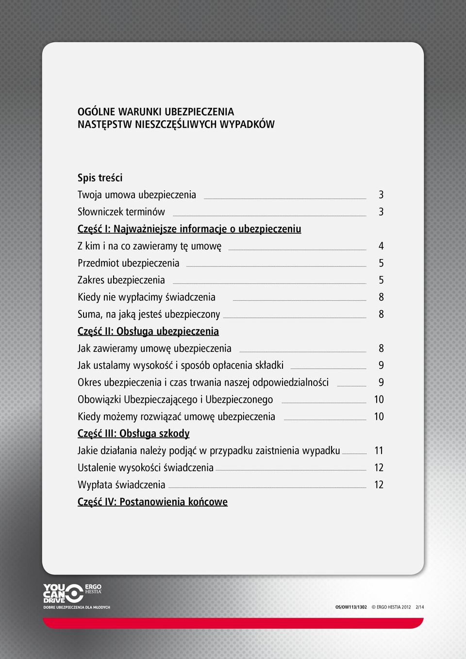 Jak ustalamy wysokość i sposób opłacenia składki 9 Okres ubezpieczenia i czas trwania naszej odpowiedzialności 9 Obowiązki Ubezpieczającego i Ubezpieczonego 10 Kiedy możemy rozwiązać umowę