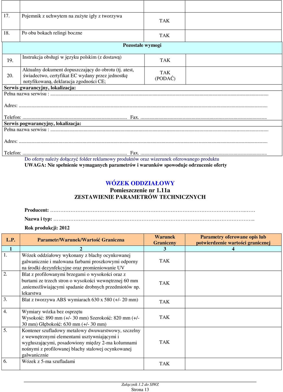 mieszczenie nr 1.11a L.P. Parametr/Warunek/Wartość Graniczna Warunek Parametry oferowane opis lub potwierdzenie wartości granicznej 1.