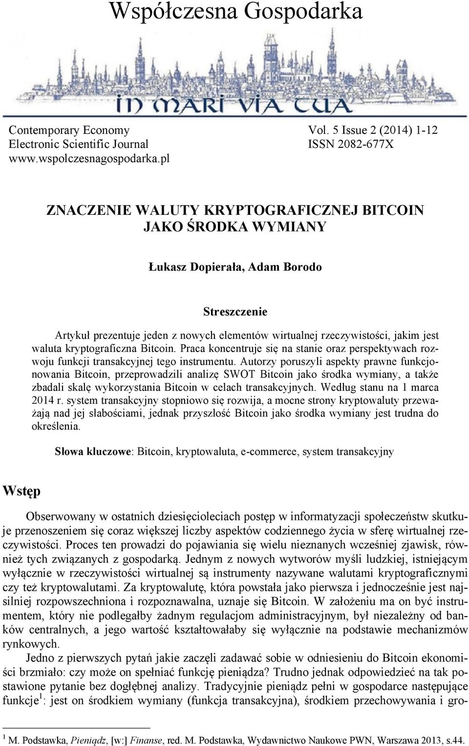 Praca koncentruje się na stanie oraz perspektywach rozwoju funkcji transakcyjnej tego instrumentu.