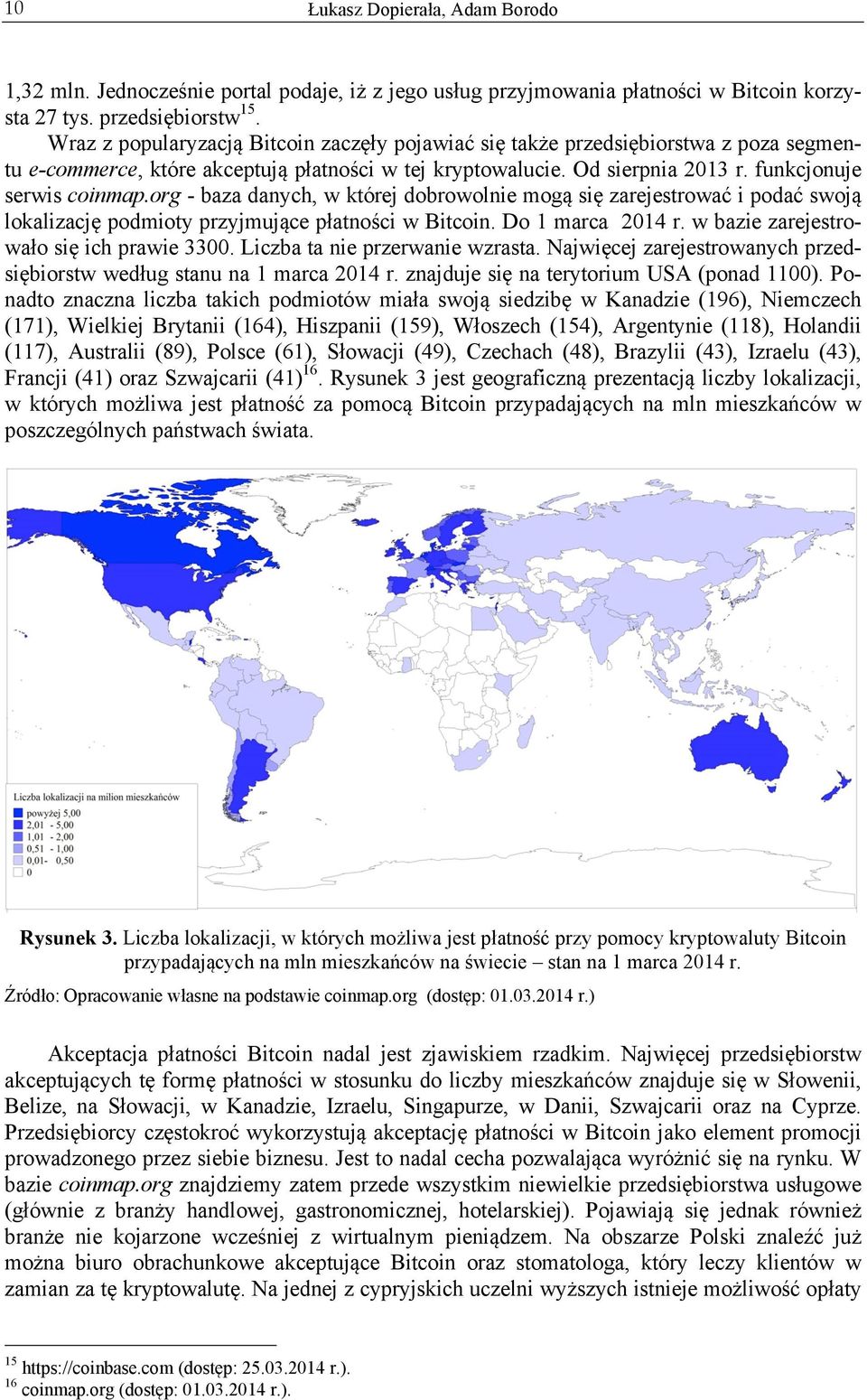 org - baza danych, w której dobrowolnie mogą się zarejestrować i podać swoją lokalizację podmioty przyjmujące płatności w Bitcoin. Do 1 marca 2014 r. w bazie zarejestrowało się ich prawie 3300.