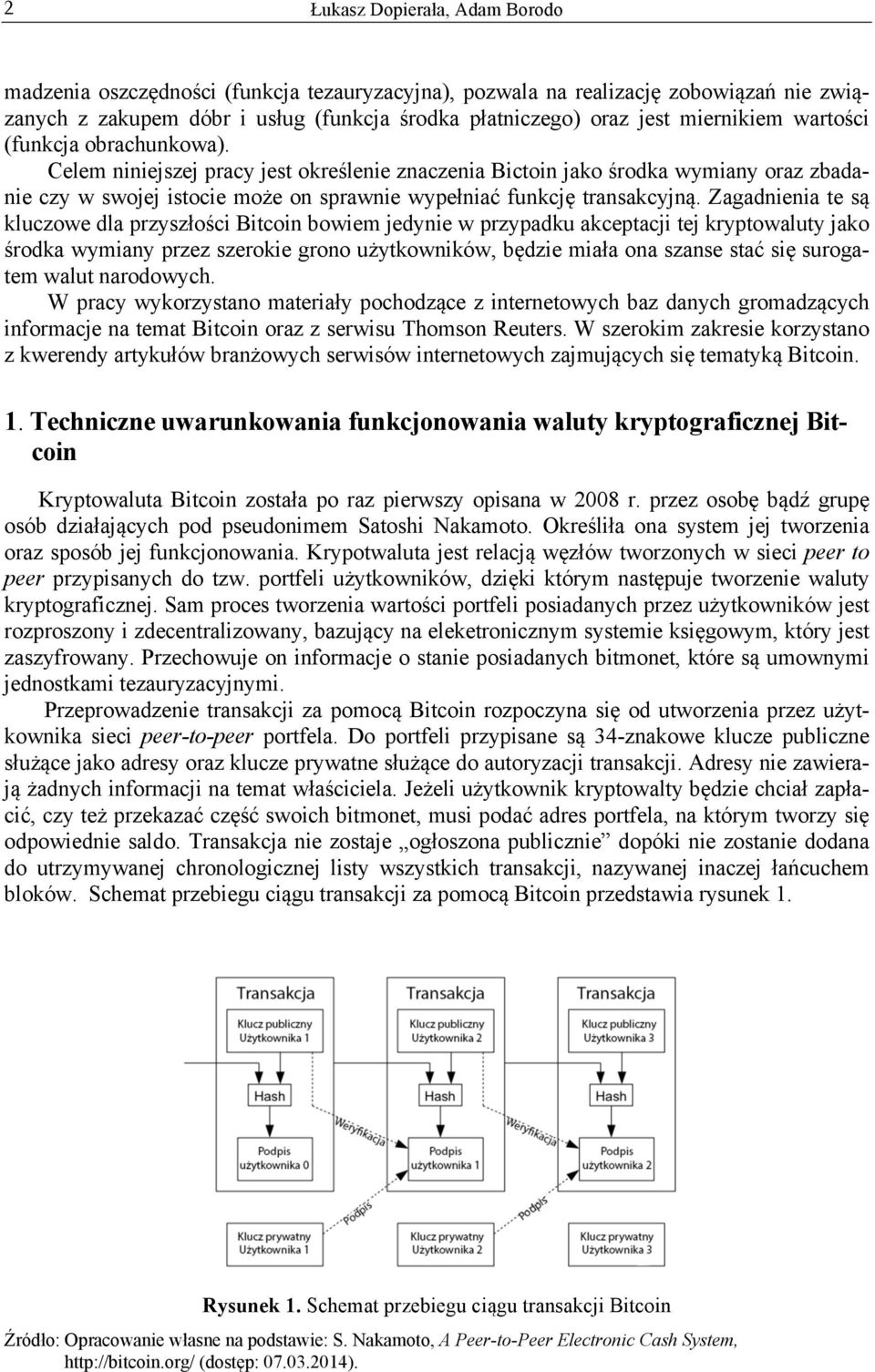 Zagadnienia te są kluczowe dla przyszłości Bitcoin bowiem jedynie w przypadku akceptacji tej kryptowaluty jako środka wymiany przez szerokie grono użytkowników, będzie miała ona szanse stać się