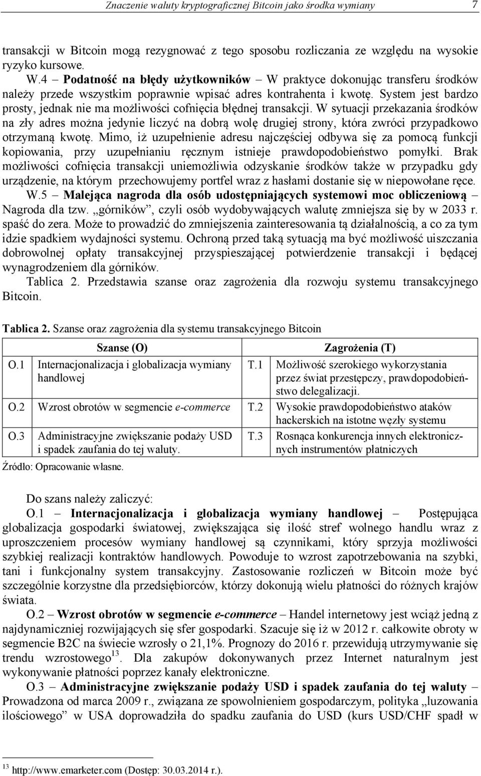 System jest bardzo prosty, jednak nie ma możliwości cofnięcia błędnej transakcji.