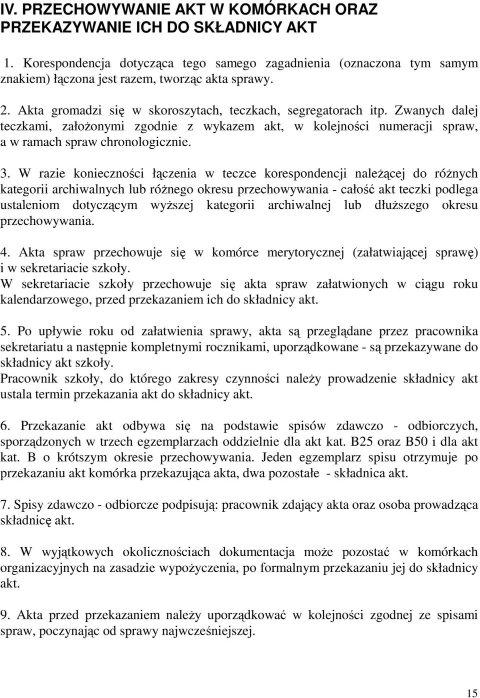 W razie konieczności łączenia w teczce korespondencji naleŝącej do róŝnych kategorii archiwalnych lub róŝnego okresu przechowywania - całość akt teczki podlega ustaleniom dotyczącym wyŝszej kategorii