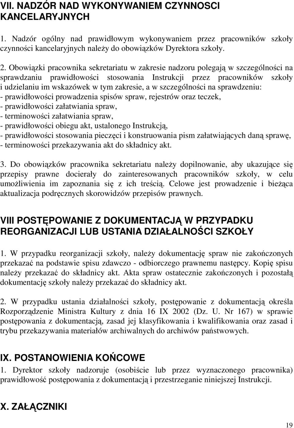 szczególności na sprawdzeniu: - prawidłowości prowadzenia spisów spraw, rejestrów oraz teczek, - prawidłowości załatwiania spraw, - terminowości załatwiania spraw, - prawidłowości obiegu akt,