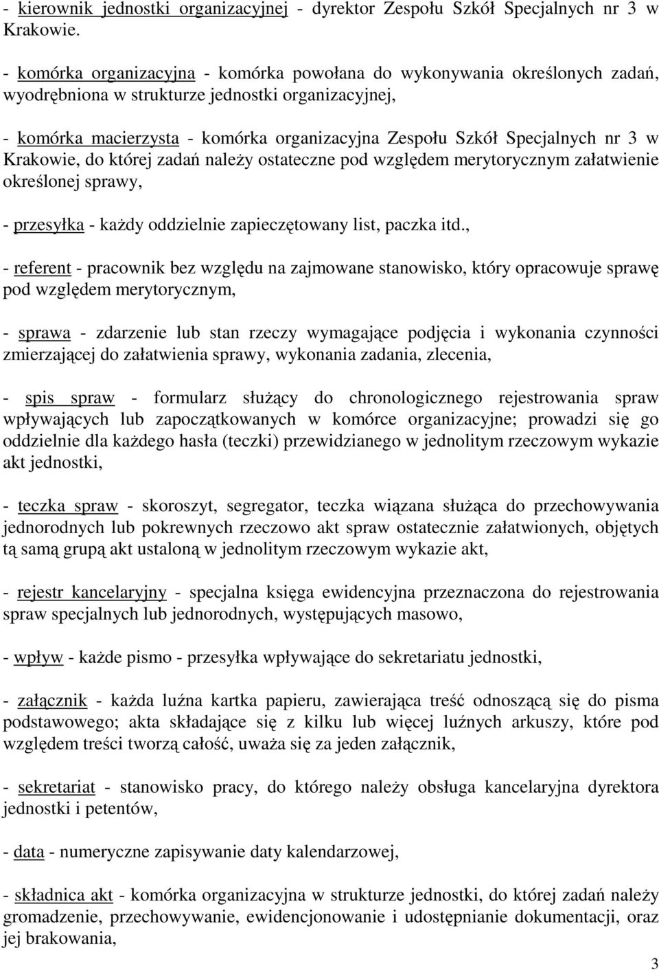 Specjalnych nr 3 w Krakowie, do której zadań naleŝy ostateczne pod względem merytorycznym załatwienie określonej sprawy, - przesyłka - kaŝdy oddzielnie zapieczętowany list, paczka itd.