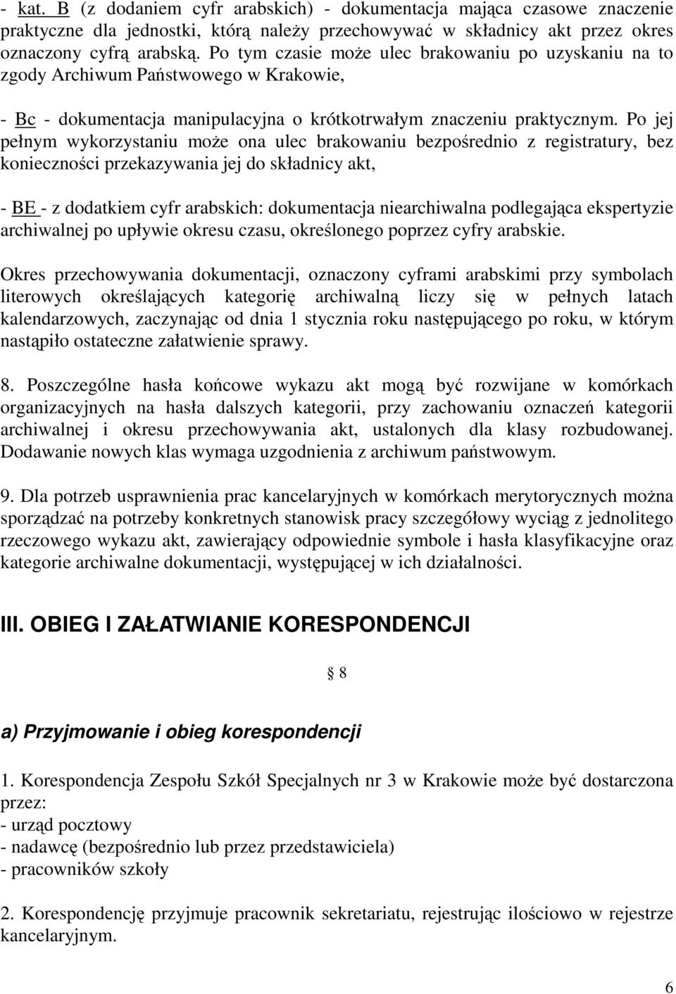 Po jej pełnym wykorzystaniu moŝe ona ulec brakowaniu bezpośrednio z registratury, bez konieczności przekazywania jej do składnicy akt, - BE - z dodatkiem cyfr arabskich: dokumentacja niearchiwalna