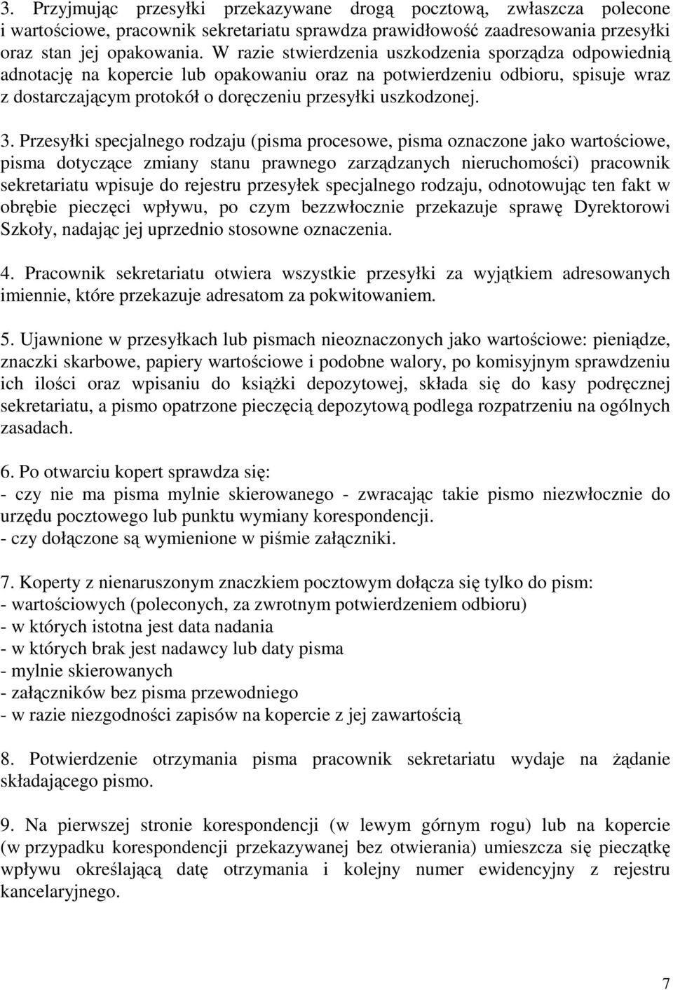 Przesyłki specjalnego rodzaju (pisma procesowe, pisma oznaczone jako wartościowe, pisma dotyczące zmiany stanu prawnego zarządzanych nieruchomości) pracownik sekretariatu wpisuje do rejestru