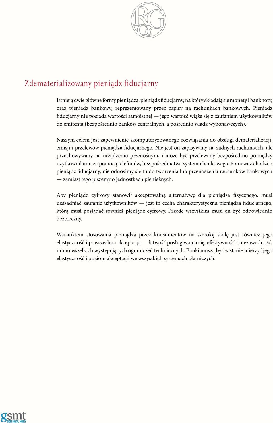 Naszym celem jest zapewnienie skomputeryzowanego rozwiązania do obsługi dematerializacji, emisji i przelewów pieniądza fiducjarnego.