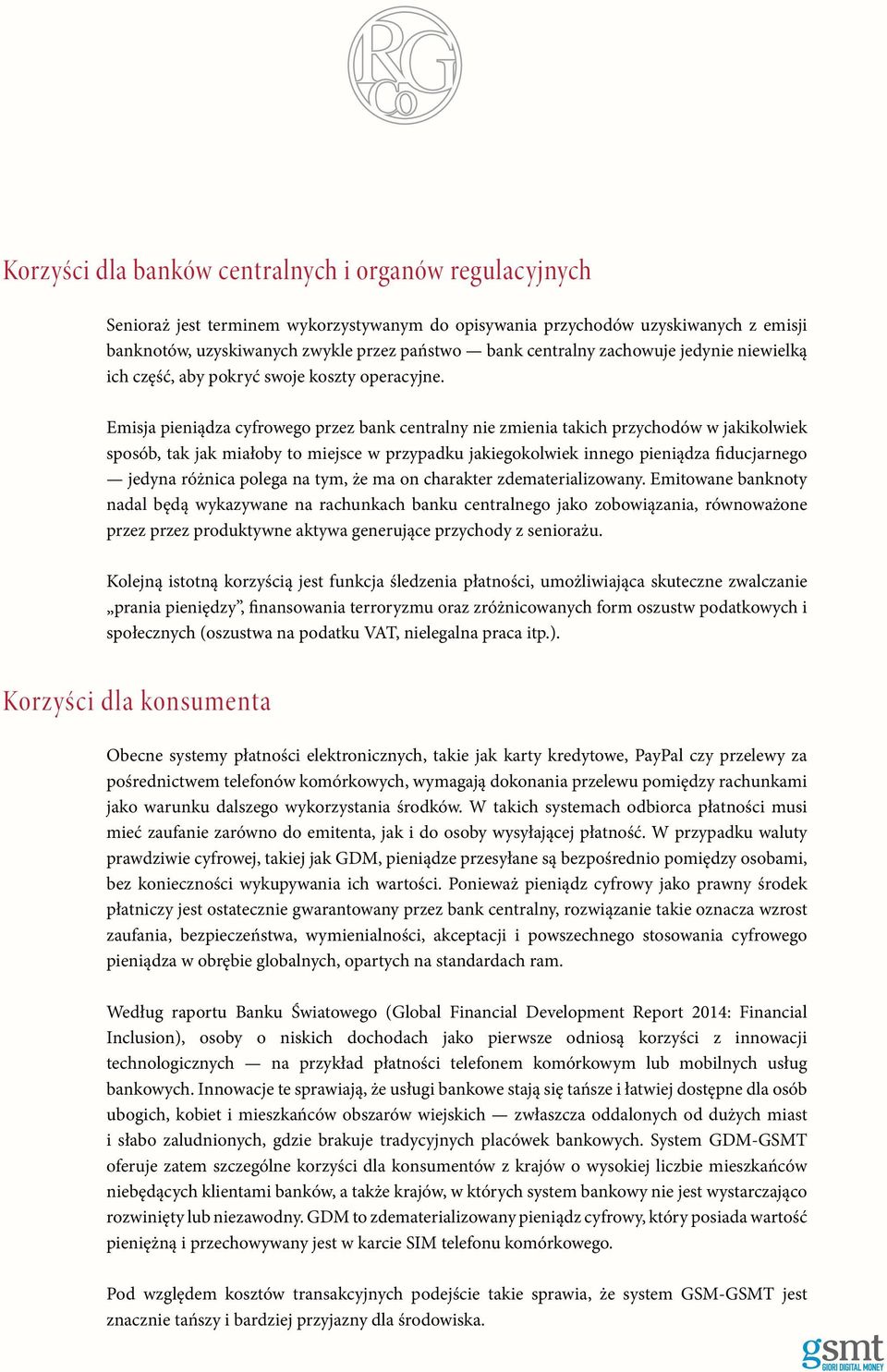 Emisja pieniądza cyfrowego przez bank centralny nie zmienia takich przychodów w jakikolwiek sposób, tak jak miałoby to miejsce w przypadku jakiegokolwiek innego pieniądza fiducjarnego jedyna różnica