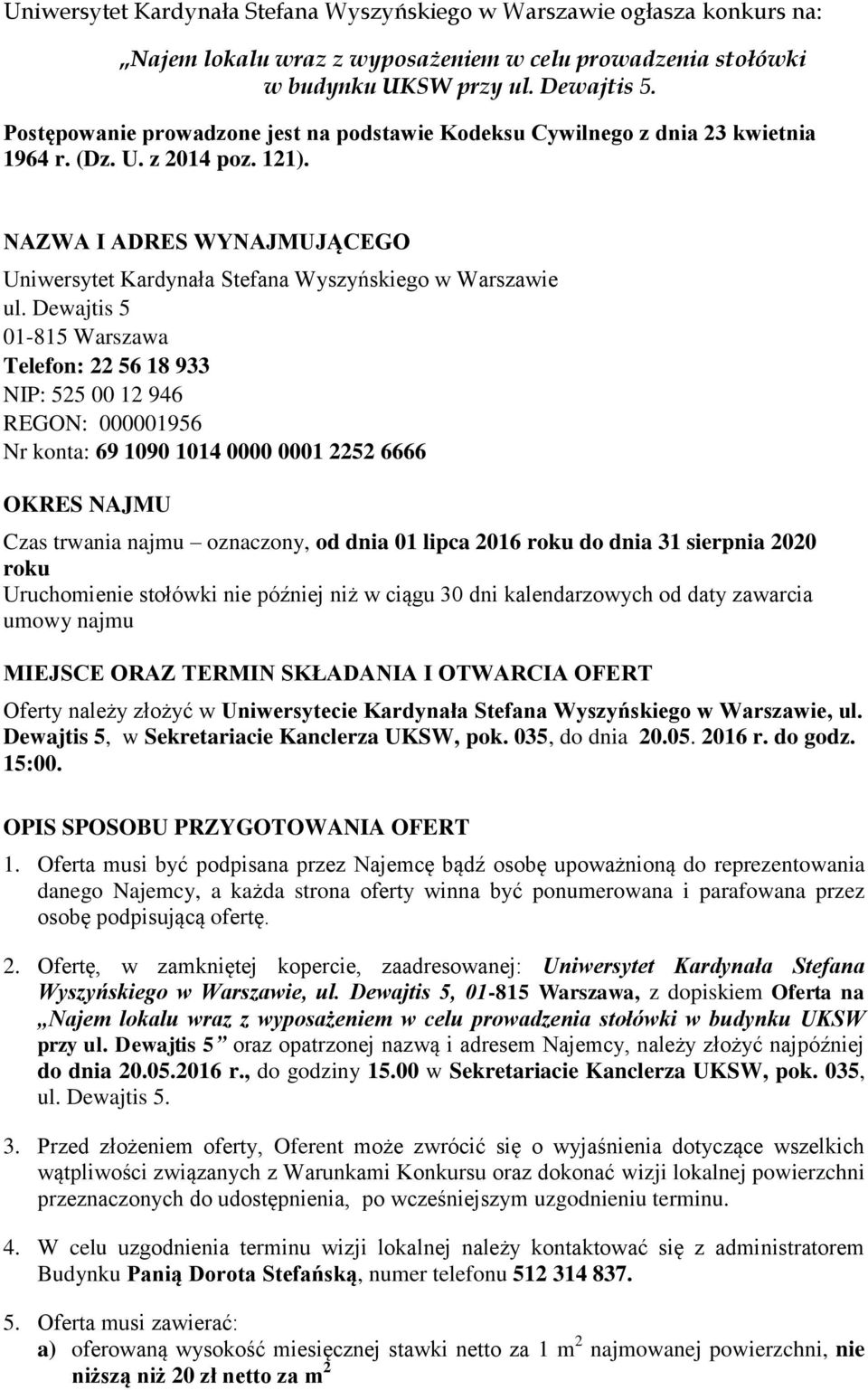 Dewajtis 5 01-815 Warszawa Telefon: 22 56 18 933 NIP: 525 00 12 946 REGON: 000001956 Nr konta: 69 1090 1014 0000 0001 2252 6666 OKRES NAJMU Czas trwania najmu oznaczony, od dnia 01 lipca 2016 roku do
