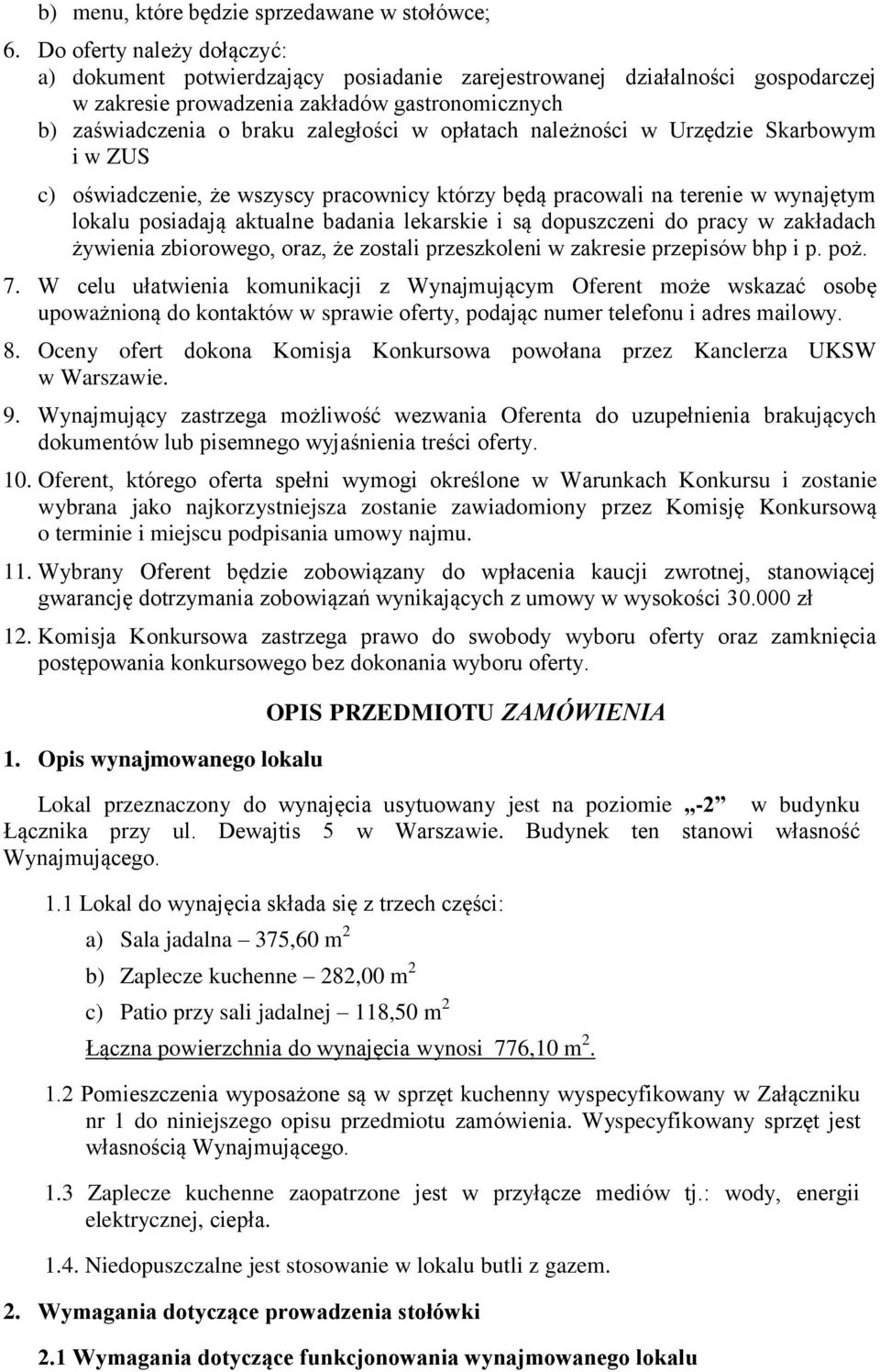 opłatach należności w Urzędzie Skarbowym i w ZUS c) oświadczenie, że wszyscy pracownicy którzy będą pracowali na terenie w wynajętym lokalu posiadają aktualne badania lekarskie i są dopuszczeni do