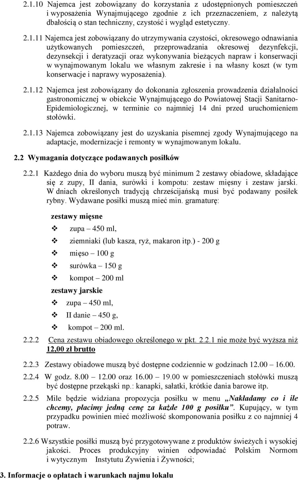 11 Najemca jest zobowiązany do utrzymywania czystości, okresowego odnawiania użytkowanych pomieszczeń, przeprowadzania okresowej dezynfekcji, dezynsekcji i deratyzacji oraz wykonywania bieżących