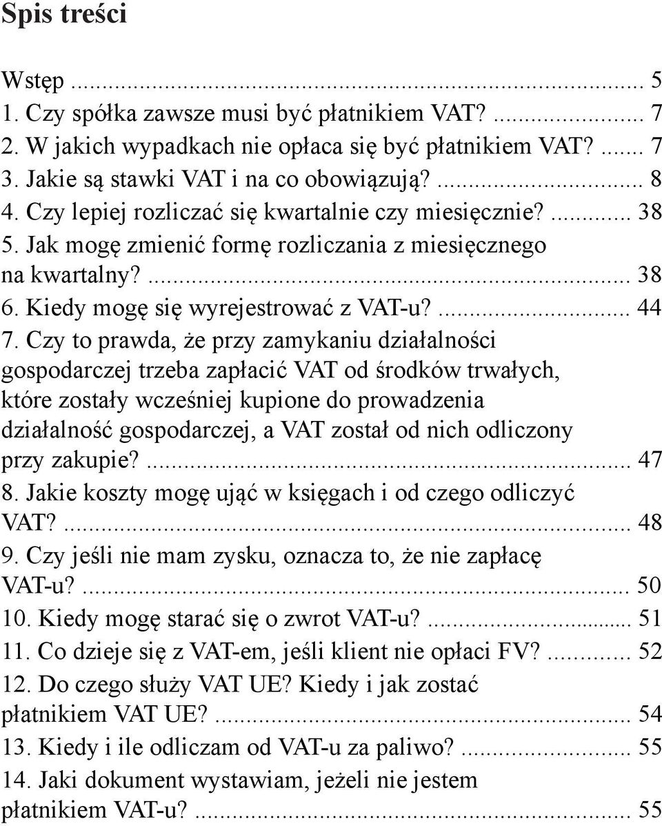 Czy to prawda, że przy zamykaniu działalności gospodarczej trzeba zapłacić VAT od środków trwałych, które zostały wcześniej kupione do prowadzenia działalność gospodarczej, a VAT został od nich