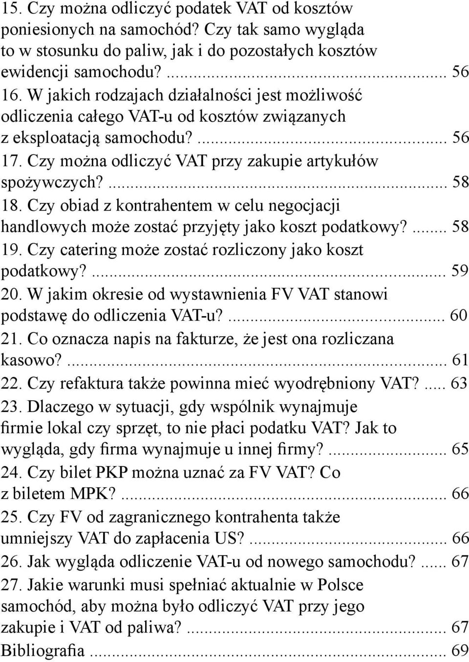 Czy obiad z kontrahentem w celu negocjacji handlowych może zostać przyjęty jako koszt podatkowy?... 58 19. Czy catering może zostać rozliczony jako koszt podatkowy?... 59 20.