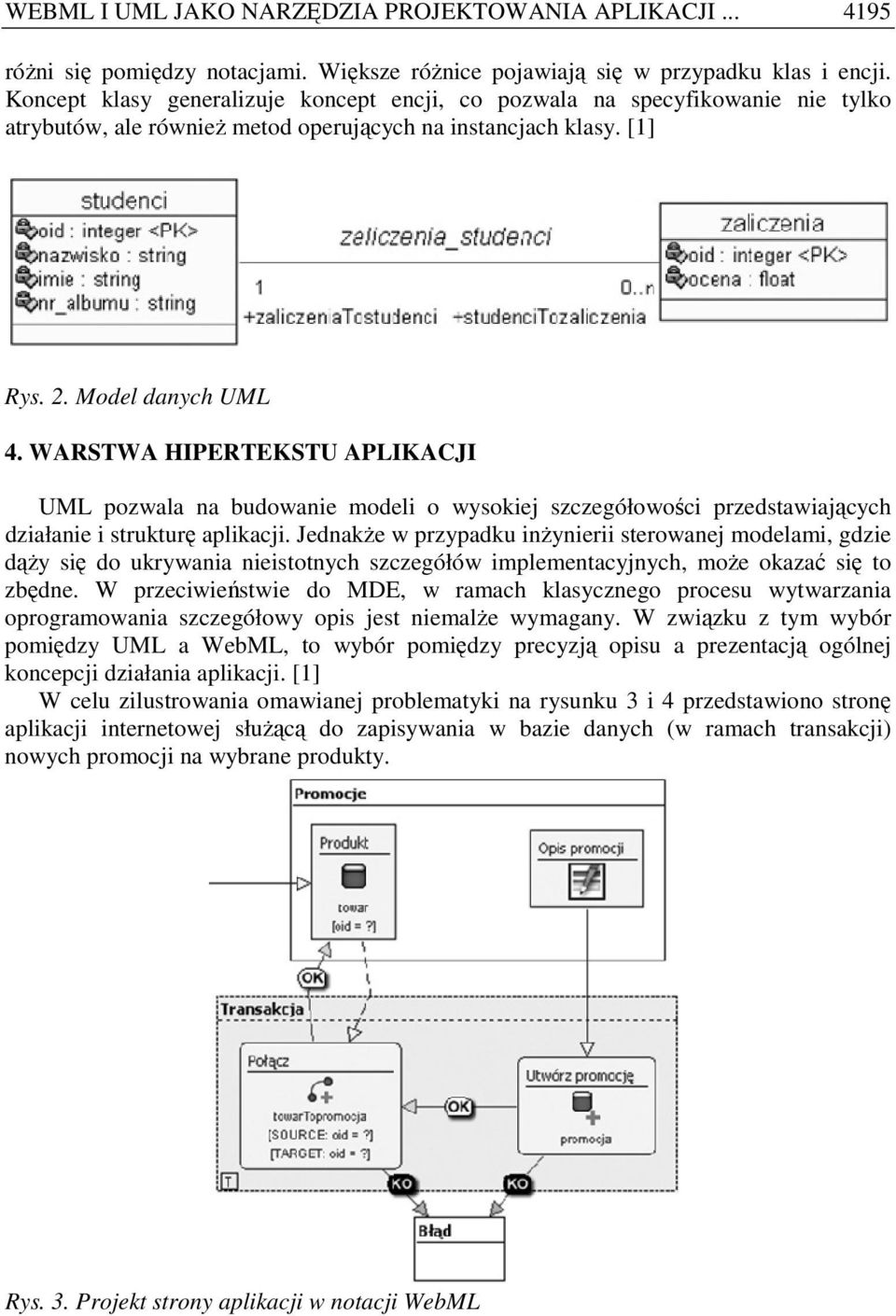 WARSTWA HIPERTEKSTU APLIKACJI UML pozwala na budowanie modeli o wysokiej szczegółowości przedstawiających działanie i strukturę aplikacji.