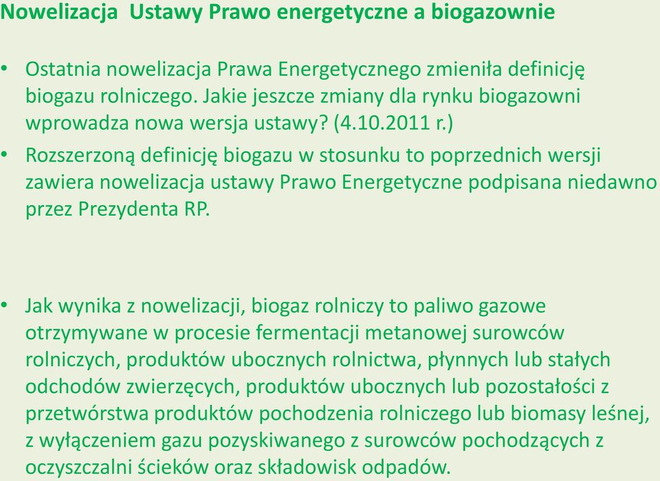 Rozszerzoną definicję biogazu w stosunku to poprzednich wersji zawiera nowelizacja ustawy Prawo Energetyczne podpisana niedawno przez Prezydenta RP.