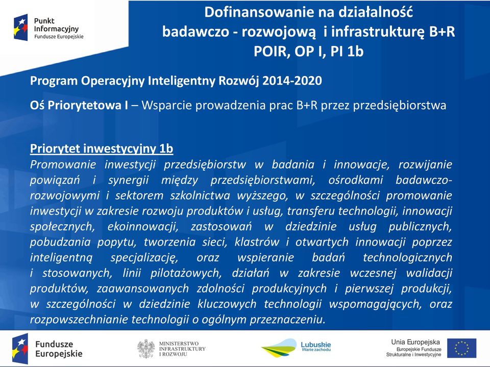 zakresie rozwoju produktów i usług, transferu technologii, innowacji społecznych, ekoinnowacji, zastosowań w dziedzinie usług publicznych, pobudzania popytu, tworzenia sieci, klastrów i otwartych